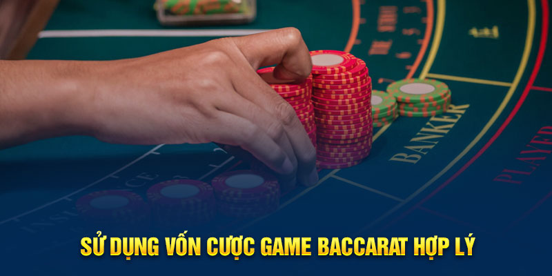 Sử dụng vốn cược game Baccarat hợp lý