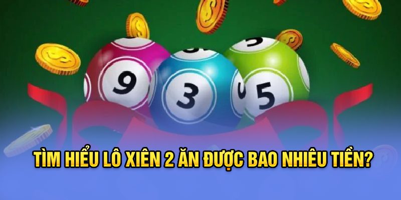 Tìm hiểu lô xiên 2 ăn được bao nhiêu tiền?