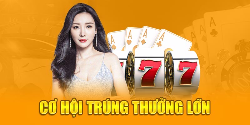 Cơ hội trúng thưởng lớn